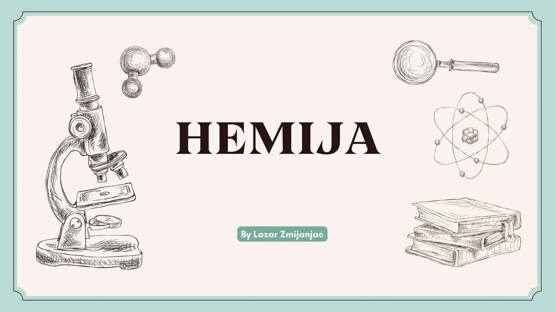 # HEMIJA
By Lazar Zmijanjac # Predmet izucavanja
## hemije
* Hemija je prirodna eksperimentalna nauka koja proucava supstance
* Hemija