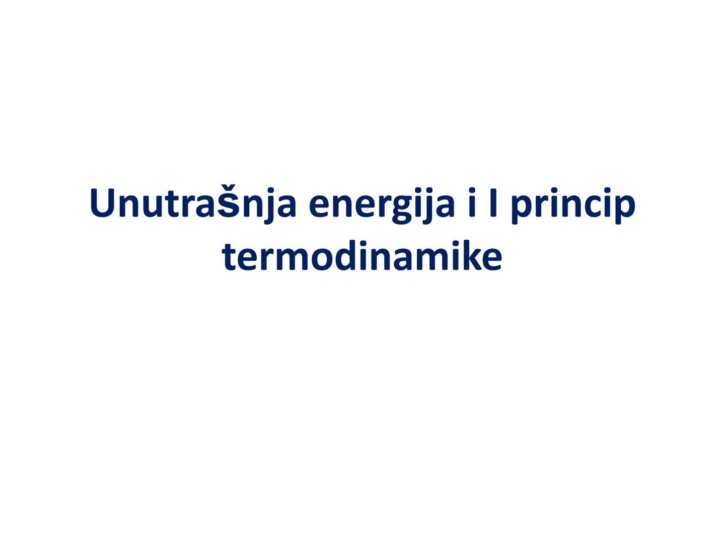 # Termodinamika # Unutrašnja energija i I princip
termodinamike # Uvod
•Termodinamika - oblast fizike u kojoj se proučavaju uslovi transfor